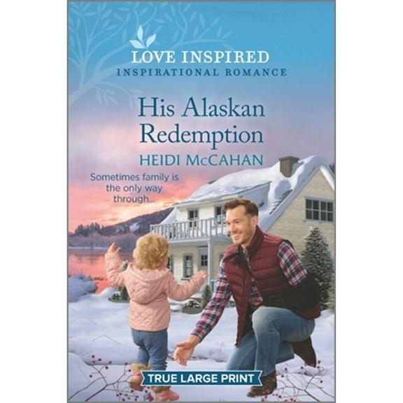 Pre-Owned His Alaskan Redemption: An Uplifting Inspirational Romance (Paperback) 1335586970 9781335586971