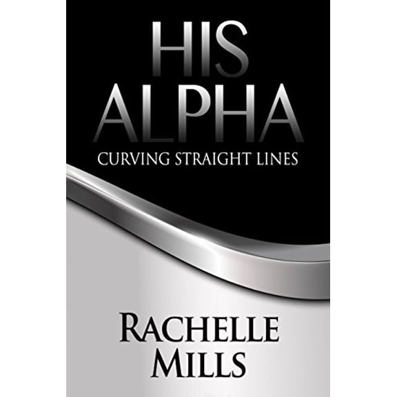 Pre-Owned His Alpha: Curving Straight Lines (The Curving Series) Paperback