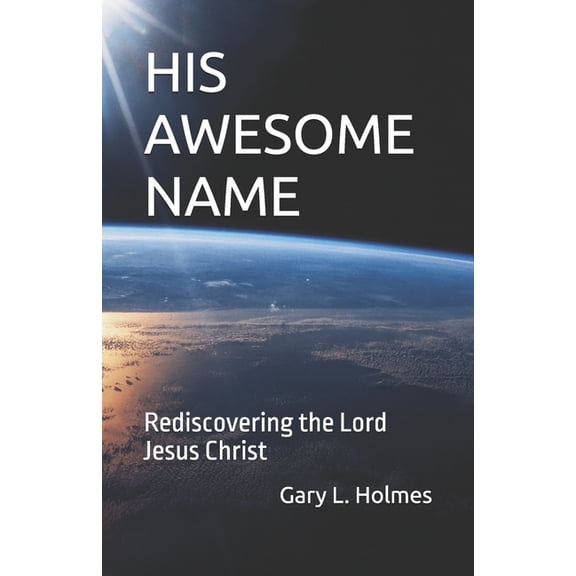 His Awesome Name: Rediscovering the Lord Jesus Christ, (Paperback)