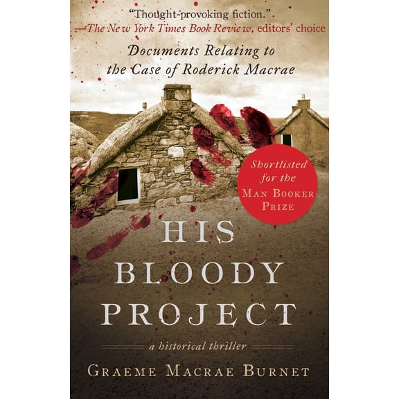 His Bloody Project : Documents Relating to the Case of Roderick Macrae (Man Booker Prize Finalist 2016) (Paperback)