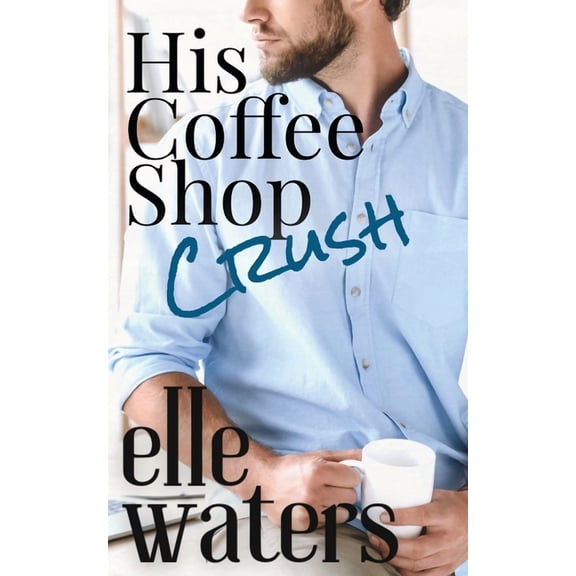 Rosedale Seasons His Coffee Shop Crush: A Small Town MM Romance, Book 1, (Paperback)