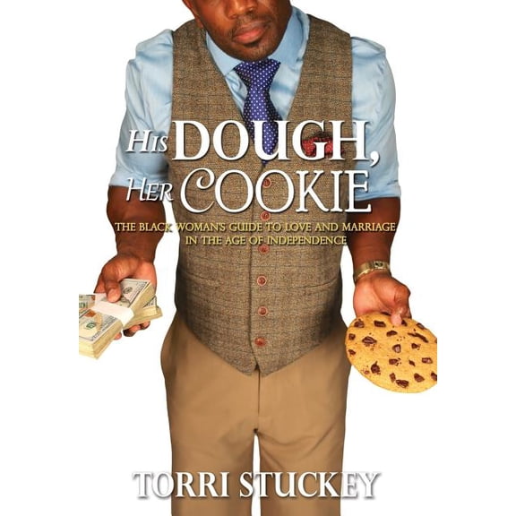 His Dough, Her Cookie: The Black Woman's Guide to Love and Marriage in the Age of Independence (Hardcover)