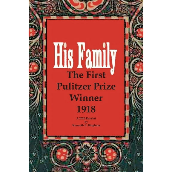 His Family: The First Pulitzer Prize Winner 1918. A 2020 Reprint by Kenneth E. Bingham