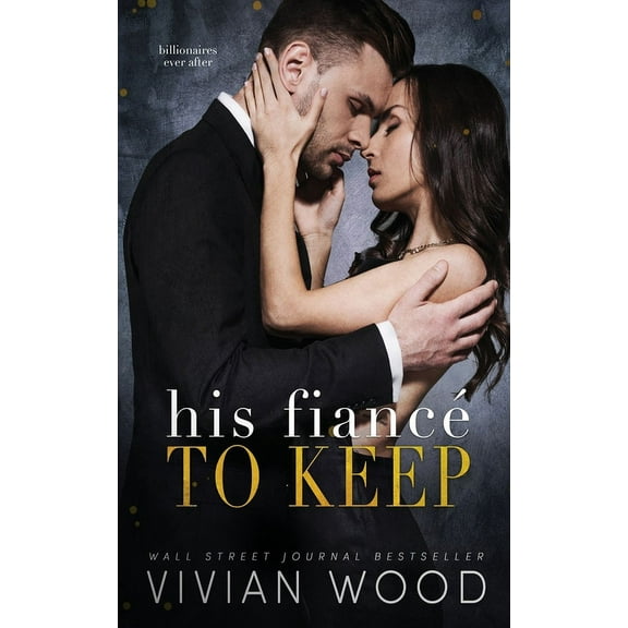 Billionaires Ever After His Fianc To Keep: A Billionaire Fake Fianc Romance, Book 3, (Paperback)