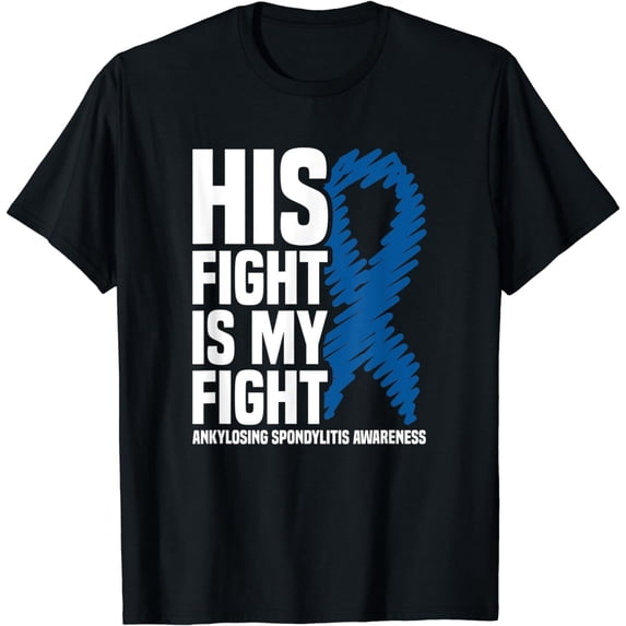 His Fight Is My Fight Ankylosing Spondylitis Awareness T-Shirt