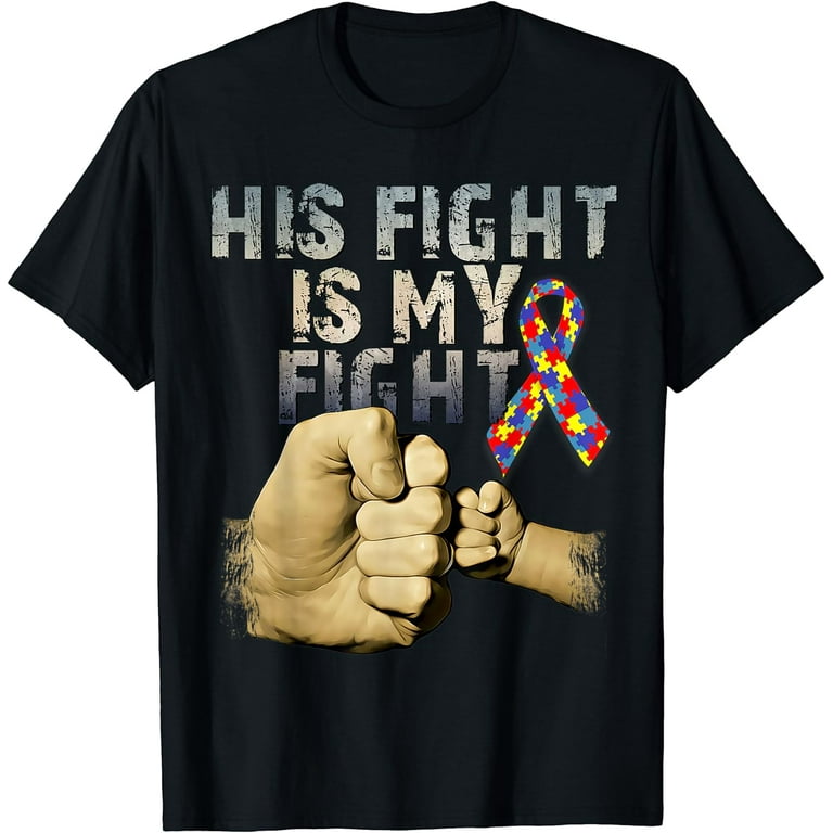 His Fight Is My Fight Autism Awareness And Support T Shirt His Fight Is My Fight Autism Awareness And Support T Shirt