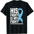 thumbnail image 1 of His Fight Is My Fight Blue Ribbon Prostate Cancer Awareness T-Shirt, 1 of 3
