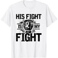 thumbnail image 1 of His Fight Is My Fight Cancer Survivor Tumor Chemotherapy T-Shirt, 1 of 3