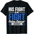 thumbnail image 1 of His Fight Is My Fight Colon Cancer Awareness T-Shirt, 1 of 4