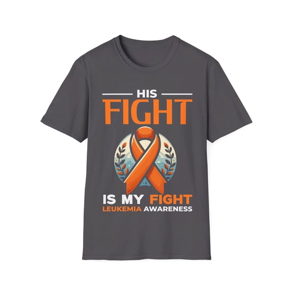 His Fight Is My Fight Leukemia Cancer Awareness Orange Month TShirt