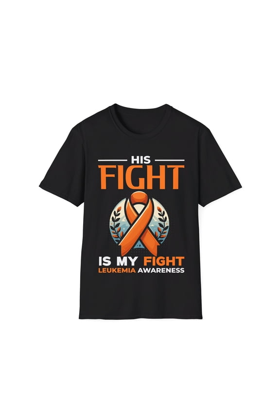 His Fight Is My Fight Leukemia Cancer Awareness Orange Month TShirt