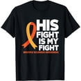 thumbnail image 1 of His Fight Is My Fight MS Multiple Sclerosis Awareness T-Shirt, 1 of 4