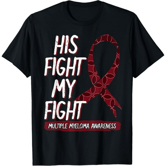 His Fight Is My Fight Multiple Myeloma Awareness Gift Idea T-ShirtMen and women, Black T-shirt, size: Extra large