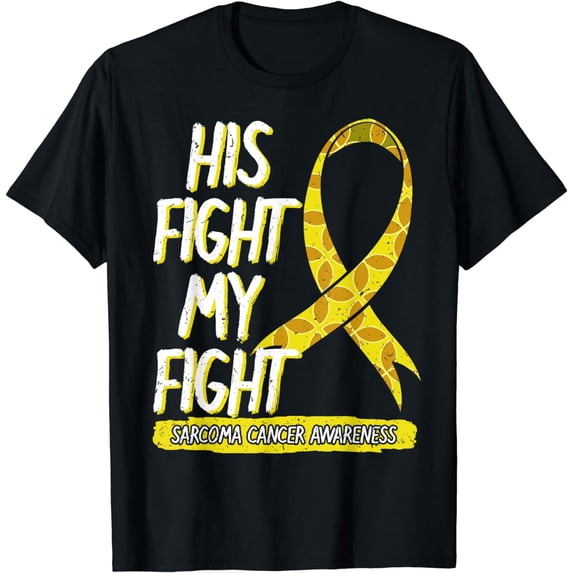 His Fight My Fight Sarcoma Cancer Awareness Warrior Gift T-Shirt