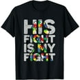 thumbnail image 1 of His Fight is My Fight Autism Awareness and Support T-Shirt, 1 of 3