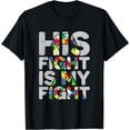 thumbnail image 1 of His Fight is My Fight Autism Awareness and Support T-Shirt, 1 of 3