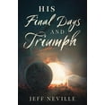 thumbnail image 1 of His Final Days and Triumph, (Paperback), 1 of 1