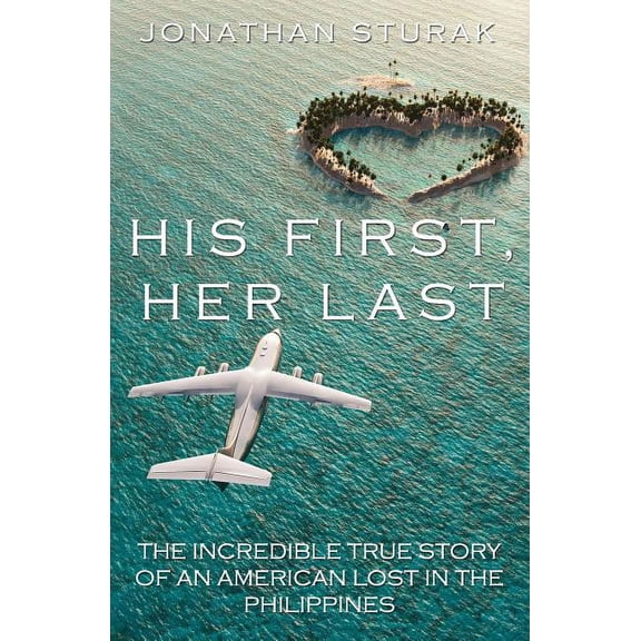 His First, Her Last: The Incredible True Story of an American Lost in the Philippines (Paperback)