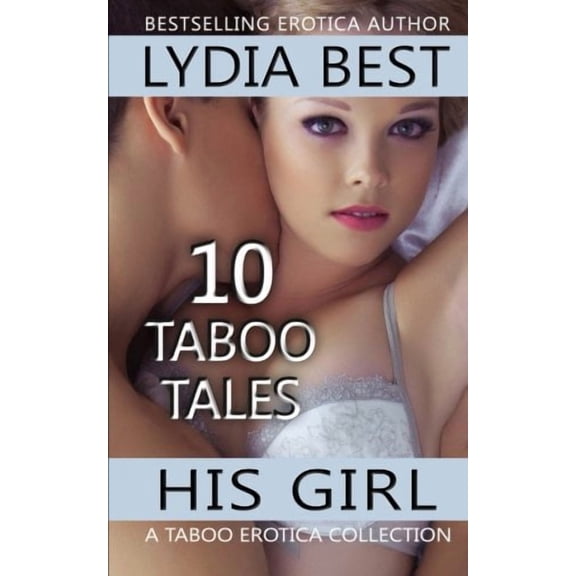His Girl: 10 Taboo Tales: A Taboo Erotica Collection