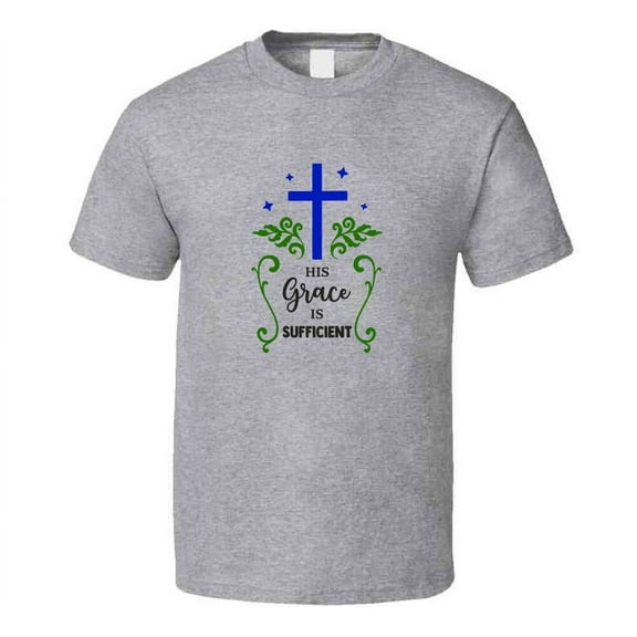 His Grace Is Sufficient Tee Christian Faith Novelty T Shirt