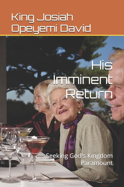 His Imminent Return: Seeking God's Kingdom Paramount, (Paperback)