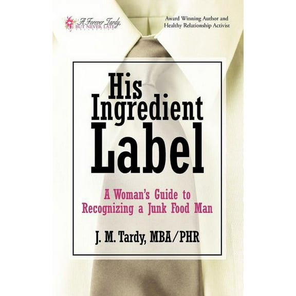His Ingredient Label: A Woman's Guide to Recognizing a Junk Food Man, (Paperback)
