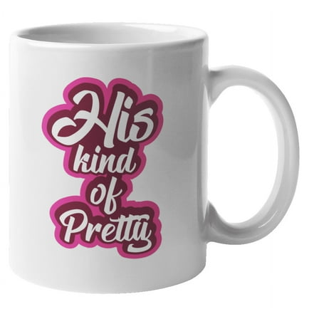 His Kind of Pretty. Valentines Day Coffee & Tea Mug, White Ceramic, 11oz