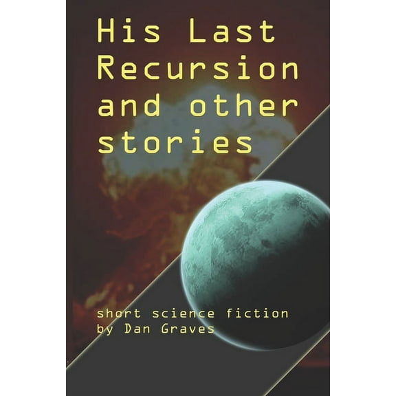 His Last Recursion and Other Stories: Short science fiction (Paperback)
