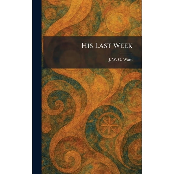 His Last Week, (Hardcover)