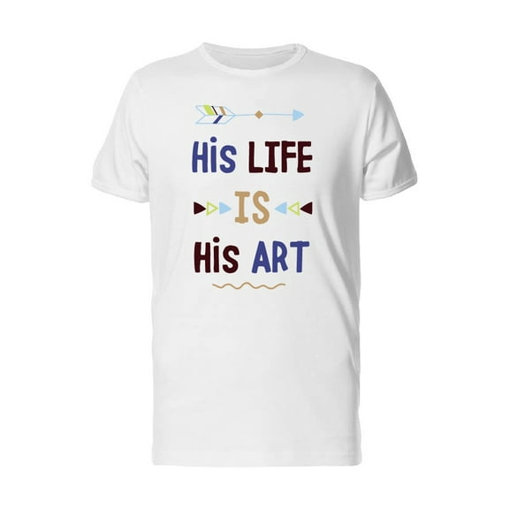 His Life Is His Art Quote Tee Men's -Image by Shutterstock