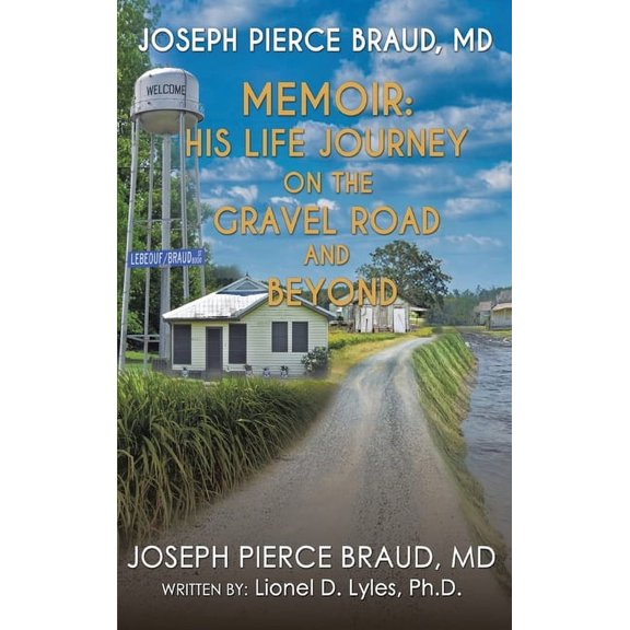 His Life Journey on The Gravel Road and Beyond: The Memoir of Joseph Pierce Braud, MD, (Hardcover)