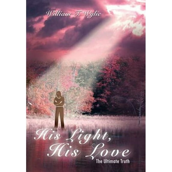 His Light, His Love: The Ultimate Truth (Hardcover)