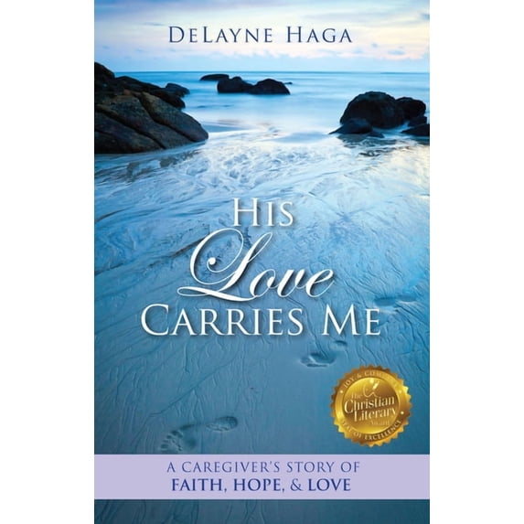 His Love Carries Me: A Caregiver's Story of Faith, Hope, and Love, (Paperback)