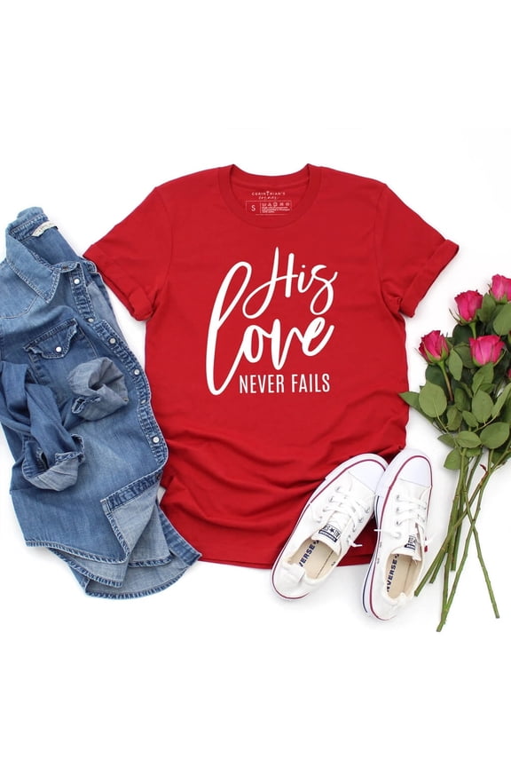 His Love Never Fails Shirt