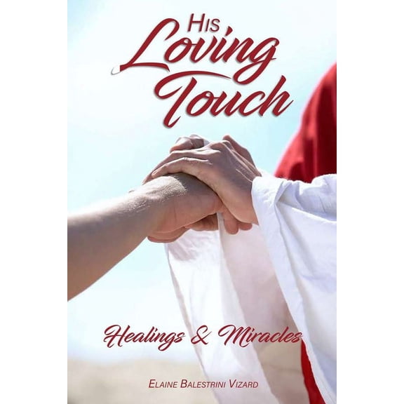 His Loving Touch: Healings and Miracles (Paperback)