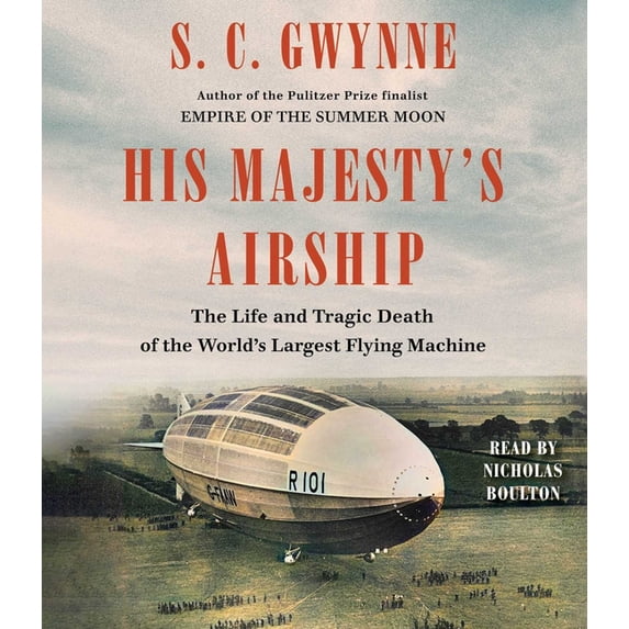His Majesty's Airship: The Life and Tragic Death of the World's Largest Flying Machine, (Audiobook)
