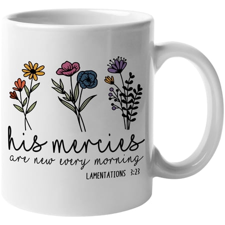 His Mercies Are New Every Morning, Lamentations 3 23, Flowers & Scripture Art Merch Gift, White 11oz Ceramic Mug