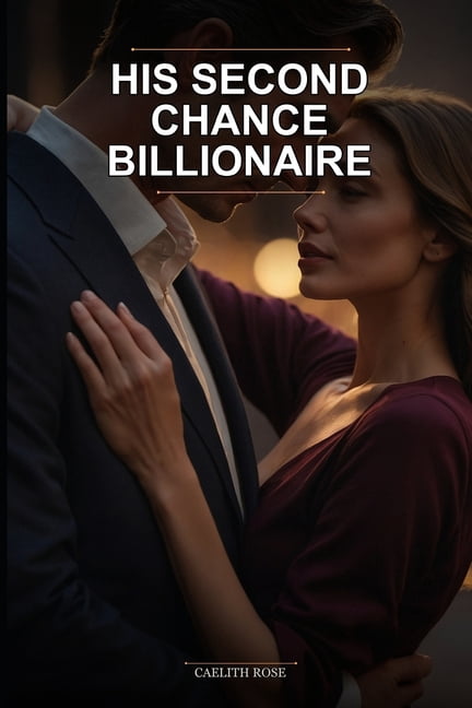 His Second Chance Billionaire: A Small Town Single Dad Romance Novel featuring a forced proximity billionaire reunion lo, (Paperback)