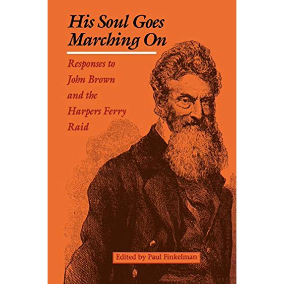 Pre-Owned His Soul Goes Marching on: Responses to John Brown and the Harpers Ferry Raid (Appications Conference Series; 53) Paperback