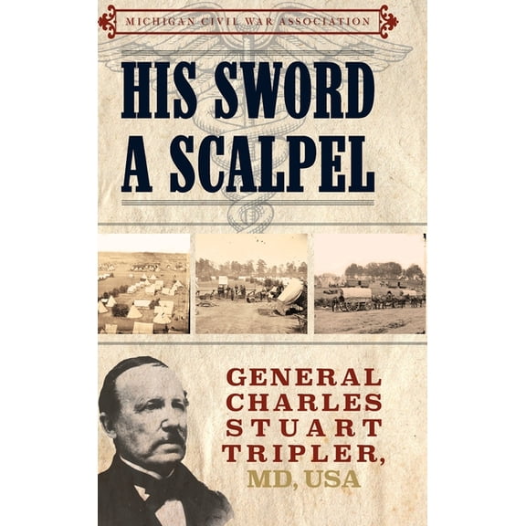 His Sword a Scalpel: General Charles Stuart Tripler, MD, USA, (Hardcover)