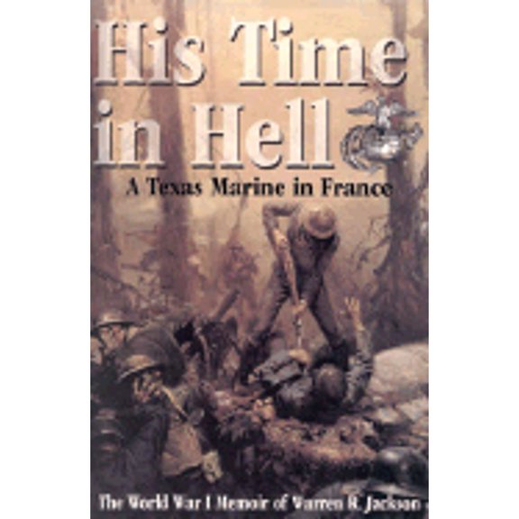 Pre-Owned His Time in Hell: A Texas Marine in France The World War I Memoir of Warren R. Jackson (Hardcover) 0891417516 9780891417514