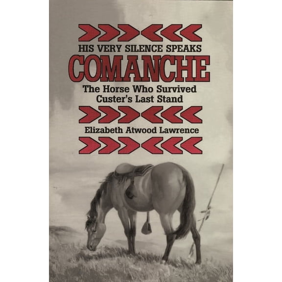 His Very Silence Speaks: Comanche--The Horse Who Survived Custer's Last Stand, (Paperback)
