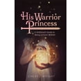 thumbnail image 1 of His Warrior Princess: A Girlfriend's Guide to Being Lit from Within, (Paperback), 1 of 1