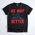 thumbnail image 1 of His Way Is Better Shirt, Christian T-Shirt, Bible Verse Apparel, Jesus T-shirt, 1 of 5