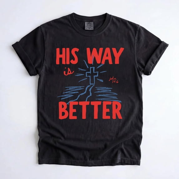 His Way Is Better Shirt, Christian T-Shirt, Bible Verse Apparel, Jesus T-shirt