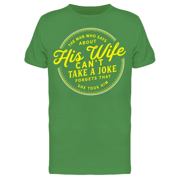 His Wife Cant Take A Joke Tee Men's -Image by Shutterstock