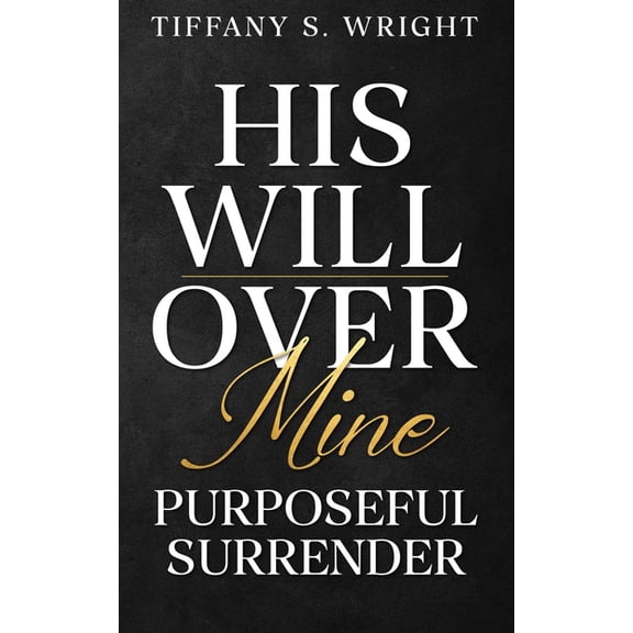 His Will Over Mine (Purposeful Surrender), (Paperback)