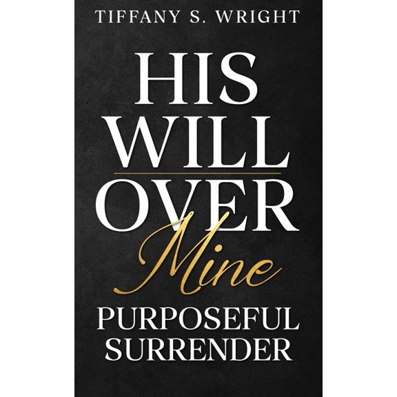 His Will Over Mine (Purposeful Surrender), (Paperback)