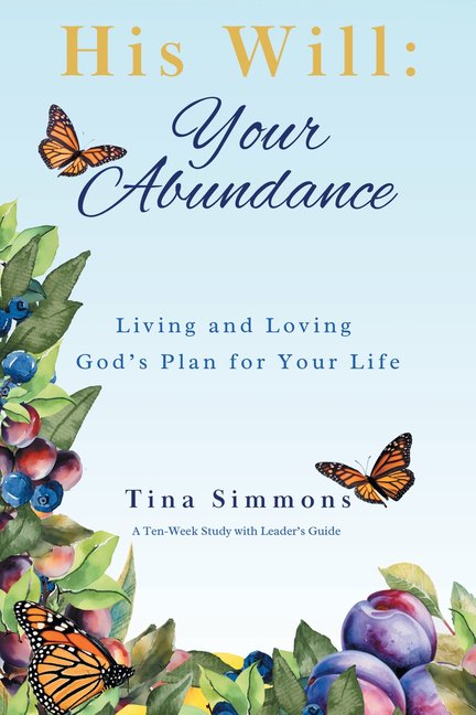 His Will: Your Abundance: Living and Loving God's Plan for Your Life, (Paperback)