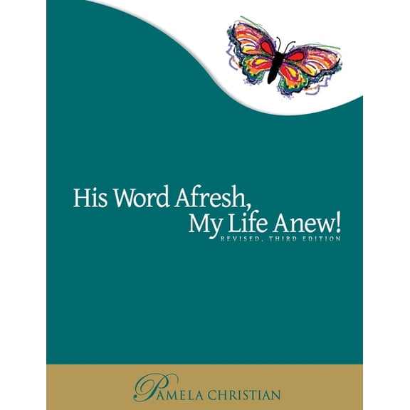 His Word Afresh, My Life Anew: A-F-R-E-S-H Approach to Bible Study